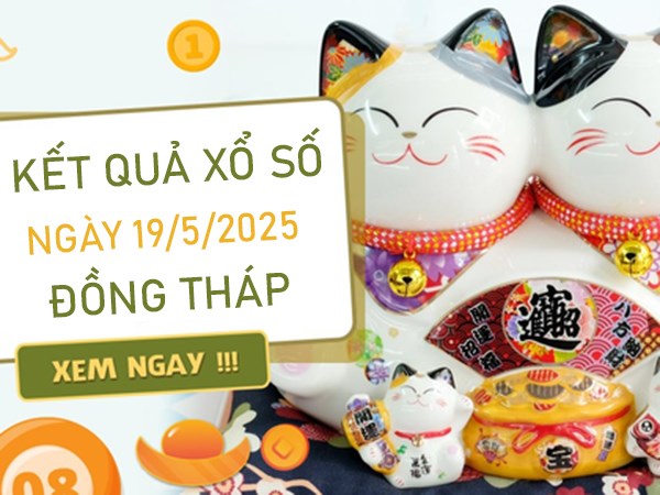 Phân tích XSDT ngày 19/5/2025 bạch thủ VIP Đồng Tháp