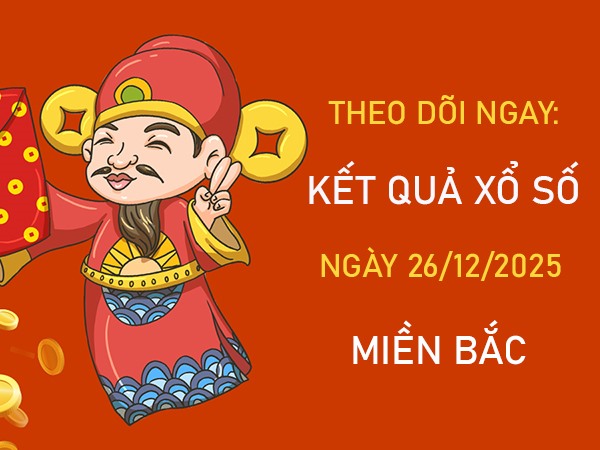 Dự đoán miền Bắc chính xác 26/12/2025 tham khảo MB VIP