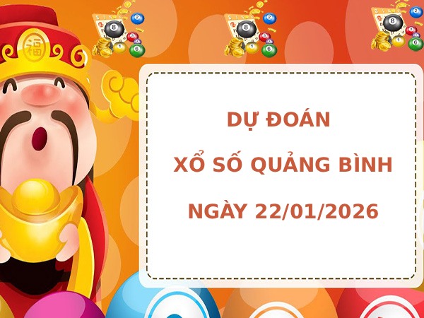 Dự đoán xổ số Quảng Bình ngày 22/1/2026 siêu chuẩn
