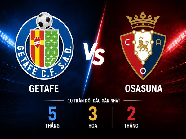 Getafe gặp Osasuna: Đối đầu và đội hình dự kiến ngày 24/5