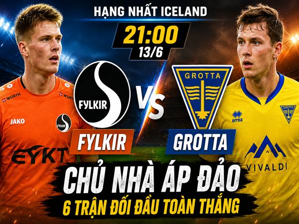 Số liệu trận đấu Fylkir gặp Grotta 21h ngày 13/6